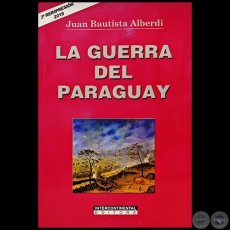 LA GUERRA DEL PARAGUAY - 3ª REIMPRESIÓN - Autor: JUAN BAUTISTA ALBERDI - Año 2018